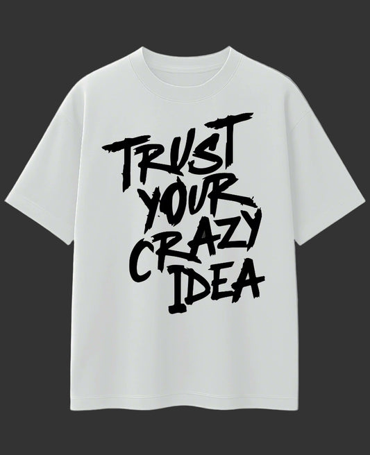 Trust your Crazy Idea Oversized Tee