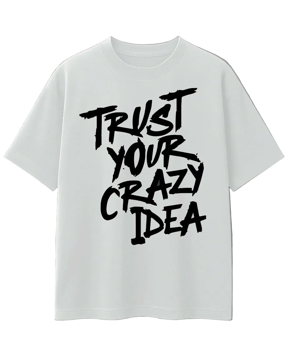 Trust your Crazy Idea Oversized Tee